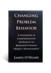 Changing Problem Behavior - A Book by James O-Heare