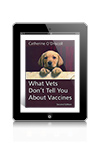 What Vets Don't Tell You About Vaccines by Christine O'Driscoll eBook