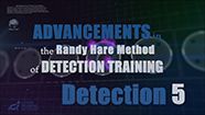Advancements in The Randy Hare Method of Detection Training- Detection 5